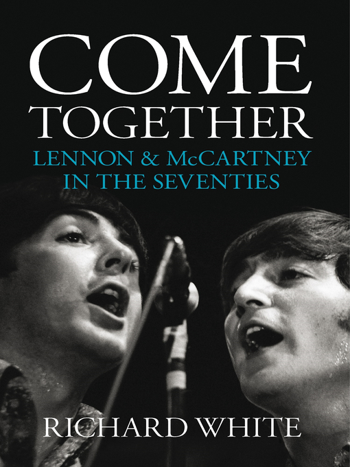 Upplýsingar um Come Together: Lennon and McCartney in the Seventies eftir Richard White - Til útláns